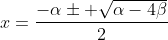 x=\frac{-\alpha\pm \sqrt{\alpha-4\beta}}{2}