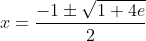 x=\frac{-1\pm\sqrt{1+4e}}{2}