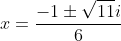 x=\frac{-1\pm\sqrt{11}i}{6}