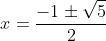 x=\frac{-1\pm\sqrt{5}}{2}