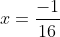 x=\frac{-1}{16}