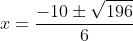 x=\frac{-10\pm\sqrt{196}}{6}