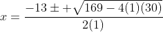 x=\frac{-13\pm \sqrt{169-4(1)(30)}}{2(1)}