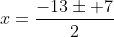 x=\frac{-13\pm 7}{2}