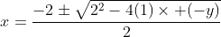 x=\frac{-2\pm\sqrt{2^2-4(1)\times (-y)}}{2}