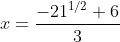 x=\frac{-21^{1/2}+6}{3}