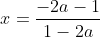 x=\frac{-2a-1}{1-2a}