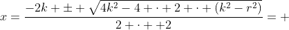 x=\frac{-2k \pm \sqrt{4k^2-4 \cdot 2 \cdot (k^2-r^2)}}{2 \cdot  2}= 