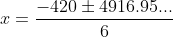 x=\frac{-420\pm4916.95...}{6}