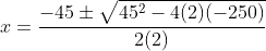 x=\frac{-45\pm\sqrt{45^2-4(2)(-250)}}{2(2)}