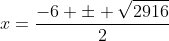 x=\frac{-6 \pm \sqrt{2916}}{2}