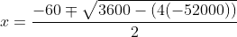 x=\frac{-60\mp\sqrt{3600-(4(-52000))}}{2}