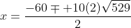 x=\frac{-60\mp 10(2)\sqrt{529}}{2}