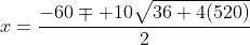 x=\frac{-60\mp 10\sqrt{36+4(520)}}{2}