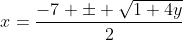 x=\frac{-7 \pm \sqrt{1+4y}}{2}