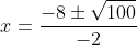 x=\frac{-8\pm\sqrt{100}}{-2}