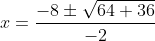 x=\frac{-8\pm\sqrt{64+36}}{-2}