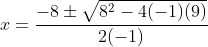 x=\frac{-8\pm\sqrt{8^2-4(-1)(9)}}{2(-1)}