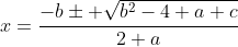 x=\frac{-b\pm \sqrt{b^2-4 a c}}{2 a}