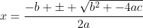 x=\frac{-b \pm \sqrt{b^2 -4ac}}{2a}