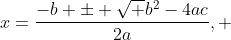 x=\frac{-b \pm \sqrt {b^2-4ac}}{2a}, 