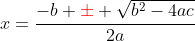 x=\frac{-b {\color{red}\pm} \sqrt{b^2-4ac}}{2a}