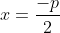 x=\frac{-p}{2}