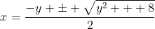 x=\frac{-y \pm \sqrt{y^2 + 8}}{2}