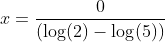 x=\frac{0}{(\log(2)-\log(5))}
