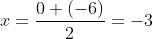 x=\frac{0+(-6)}{2}=-3