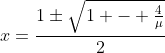 x=\frac{1\pm\sqrt{1 - \frac{4}{\mu}}}{2}