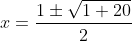 x=\frac{1\pm\sqrt{1+20}}{2}