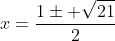 x=\frac{1\pm \sqrt{21}}{2}