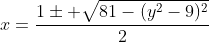 x=\frac{1\pm \sqrt{81-(y^2-9)^2}}{2}