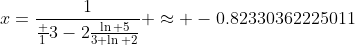 x=\frac{1}{\frac 13-2\frac{\ln 5}{3 \ln 2}} \approx -0.82330362225011