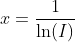 x=\frac{1}{\ln(I)}
