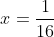 x=\frac{1}{16}