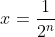 x=\frac{1}{2^n}