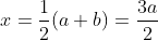 x=\frac{1}{2}(a+b)=\frac{3a}{2}