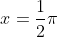 x=\frac{1}{2}\pi