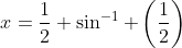 x=\frac{1}{2} \sin^{-1} \left(\frac{1}{2}\right)