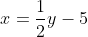 x=\frac{1}{2}y-5