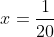 x=\frac{1}{20}