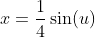 x=\frac{1}{4}\sin(u)