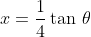 x=\frac{1}{4}\tan\,\theta