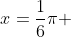 x=\frac{1}{6}\pi 