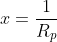 x=\frac{1}{R_p}