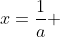 x=\frac{1}{a} 