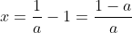 x=\frac{1}{a}-1=\frac{1-a}{a}