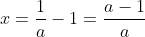 x=\frac{1}{a}-1=\frac{a-1}{a}